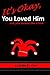 It's Okay, You Loved Him...and you looked like a fool (The Orr Novels Chronicles Book 1)