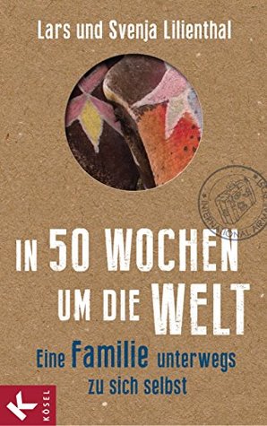 In 50 Wochen um die Welt: Eine Familie unterwegs zu sich selbst (German Edition)