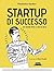 Startup di successo che hanno fatto il web in Italia (Italian Edition)