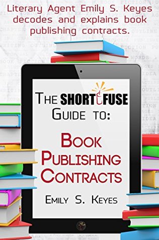 The Short Fuse Guide to Book Publishing Contracts (Short Fuse Guides 5)