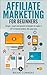 Affiliate Marketing for Beginners: Simple, smart and proven strategies to make A LOT of money online, the easy way (affiliate marketing, internet marking, ... monetize blog, blogging, financial freedom)