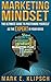 Marketing Mindset: The Ultimate Guide to Positioning Yourself as the Expert in Your Niche