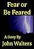 Fear or Be Feared: A Story
