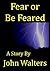 Fear or Be Feared: A Story