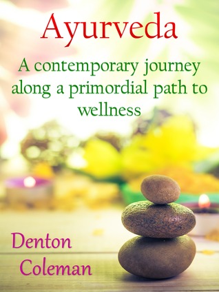 Ayurveda: A Contemporary Journey Along A Primordial Path To Wellness