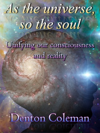 As The Universe, So The Soul: Unifying Our Consciousness And Reality
