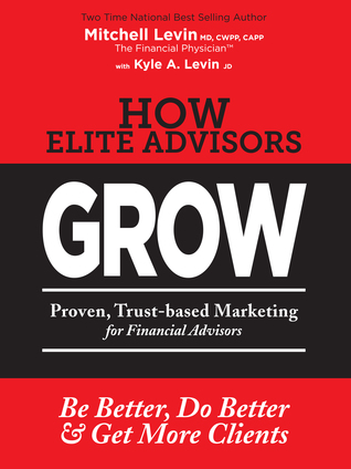 How Elite Advisors GROW: Proven, Trust-based Marketing for Financial Advisors