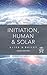 Initiation, Human & Solar: Unabridged
