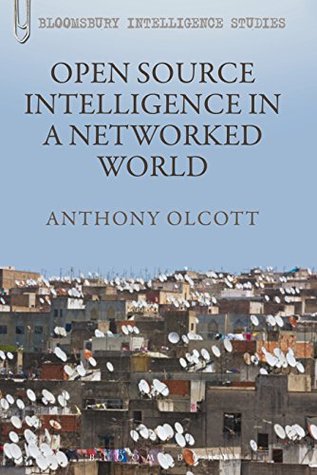 Open Source Intelligence in a Networked World (Continuum Intelligence Studies Book 6)