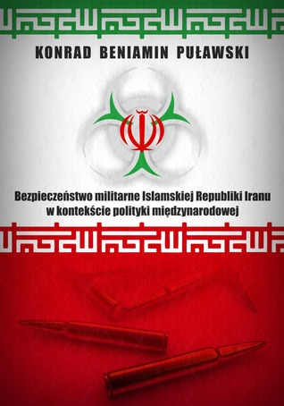 Bezpieczeństwo militarne Islamskiej Republiki Iranu w kontekście polityki międzynarodowej
