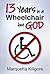 13 Years in a Wheelchair...but God