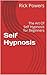 Self Hypnosis: The Art Of Self Hypnosis for Beginners (Self Hypnosis,Self Hypnosis For Weight Loss,Self Hypnosis For Beginners,Hypnosis,Self Hypnosis Book,Self Hypnosis NLP Book 1)
