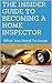 THE INSIDER'S GUIDE TO BECOMING A HOME INSPECTOR: What You Need To Know