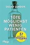 Töte möglichst wenig Patienten: 56 goldene Regeln, um der beste Arzt der Welt zu werden (German Edition)