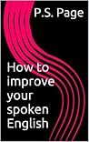 How to improve your spoken English How to improve your spoken English