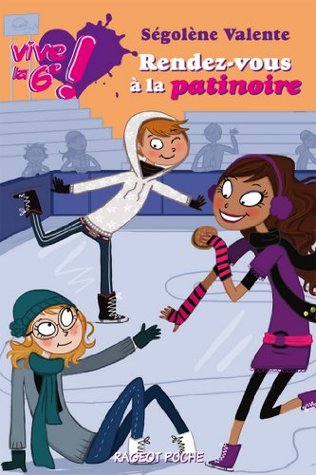Vive la 6e : Rendez-vous à la patinoire (Rageot Romans) (French Edition)