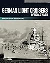 German Light Cruisers of World War II: Warships of the Kriegsmarine German Light Cruisers of World War II: Warships of the Kriegsmarine