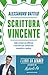Scrittura vincente: Come scrivere con efficacia e incisività per comunicare, presentare e vendere (Italian Edition)