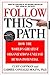 Follow This Path: How the World's Greatest Organizations Drive Growth by Unleashing Human Potential