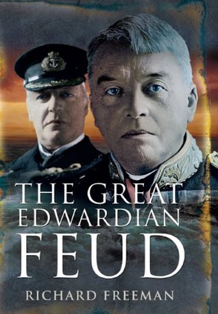 The Great Edwardian Feud: Beresford’s Vendetta against ‘Jackie’ Fisher