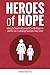 Heroes of Hope: Intimate Conversations with Six Abolitionists and the Sex Trafficking Survivors They Serve