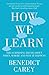 How We Learn by Benedict Carey