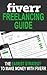Fiverr Freelancing Guide: The Easiest Strategy To Make Money With Fiverr (Freelancing, Make Money Online, Fiverr, Work At Home)
