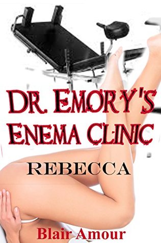 Doctor Emory's Enema Clinic 2: Rebecca - Enema Humiliation Punishment Medical Play Submission (Kindle Edition)