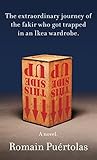 Book cover for The Extraordinary Journey of the Fakir Who Got Trapped in an Ikea Wardrobe: A novel