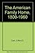 The American Family Home, 1800-1960