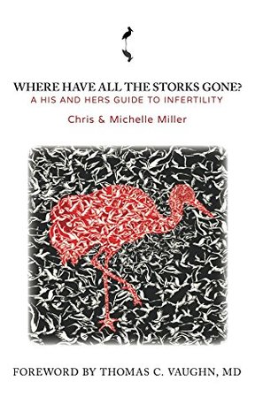 Where Have All the Storks Gone?: A His and Hers Guide to Infertility (Kindle Edition)