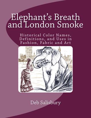 Elephant's Breath and London Smoke: Historical Color Names, Definitions, and Uses in Fashion, Fabric and Art (Paperback)