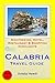 Calabria, Italy Travel Guide: Attractions, Eating, Drinking, Shopping & Places To Stay