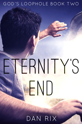 Eternity’s End (God’s Loophole, #2)