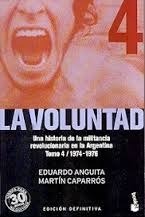 La voluntad: Una historia de la militancia revolucionaria en la Argentina. Tomo 4 (Paperback)