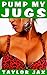 Pump My Jugs by Taylor Jax