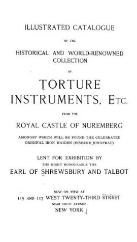 Illustrated catalogue of the historical and world-renowned collection of torture instruments, etc. : from the royal castle of Nuremberg : amongst which ... be found the celebrated original iron maide (Kindle Edition)