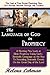 The Language of God in Prophecy - A Dynamic New Look at Bible Prophecy Using God’s Symbolic Language as the Key to Understanding Dramatic Core Events on ... Revealed Through His Creation Book 4)