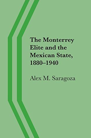 The Monterrey Elite and the Mexican State, 1880–1940 (Kindle Edition)