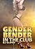 Gender Bender in the Club