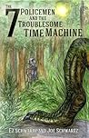 The 7 Policemen and the Troublesome Time Machine (Book 1)