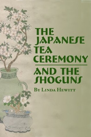 The Japanese Tea Ceremony and the Shoguns (Cultural History Book 1)