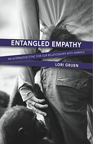 Entangled Empathy: An Alternative Ethic for Our Relationships with Animals (Paperback)