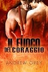 Il fuoco del coraggio by Andrew  Grey