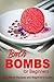 Bath Bombs for Beginners - Bath Bomb Recipes and Beginner's Guide: Bath Bomb Crafts - Personal use or Gifting