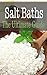 Salt Baths: The Ultimate Guide