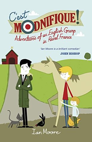 C'est Modnifique!: Adventures of an English Grump in Rural France (Kindle Edition)