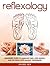 Reflexology: Beginners Guide to Eliminate Pain, Lose Weight and De-Stress with Ancient Techniques
