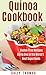 Quick & Easy Quinoa Cookbook: Gluten-Free Recipes Using One of the World's Best Superfoods