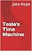 Tesla's Time Machine by Jake Hope